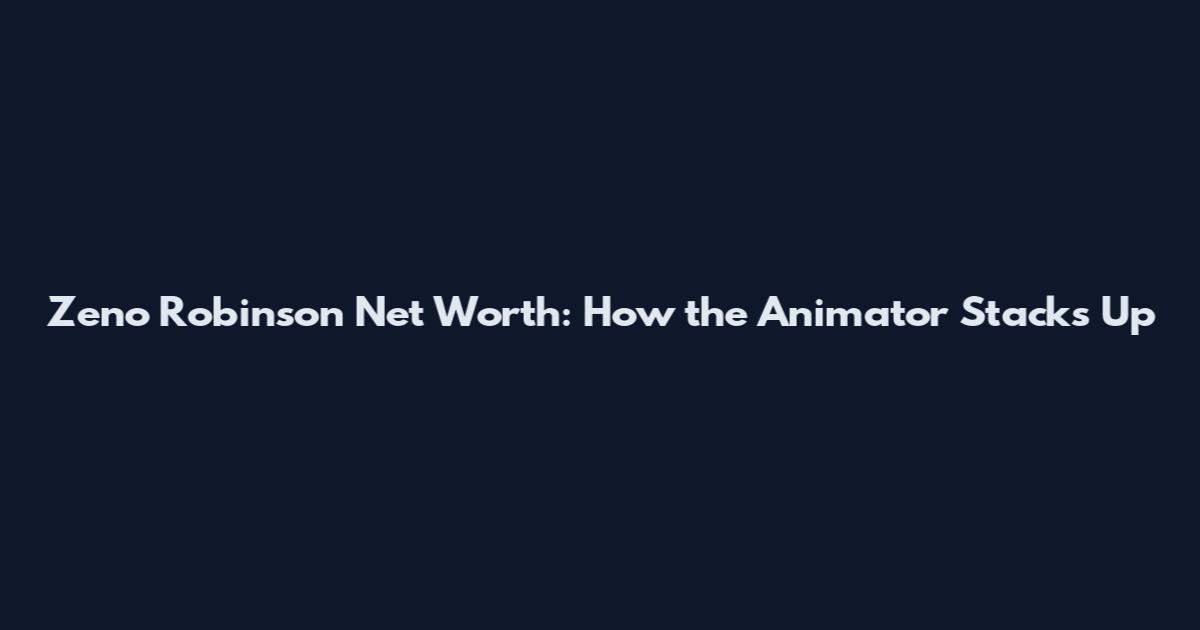 Zeno Robinson Net Worth: How the Animator Stacks Up