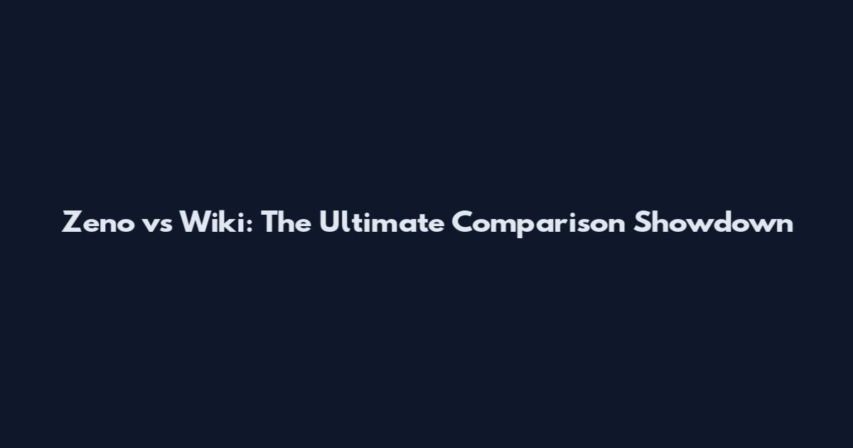 Zeno vs Wiki: The Ultimate Comparison Showdown