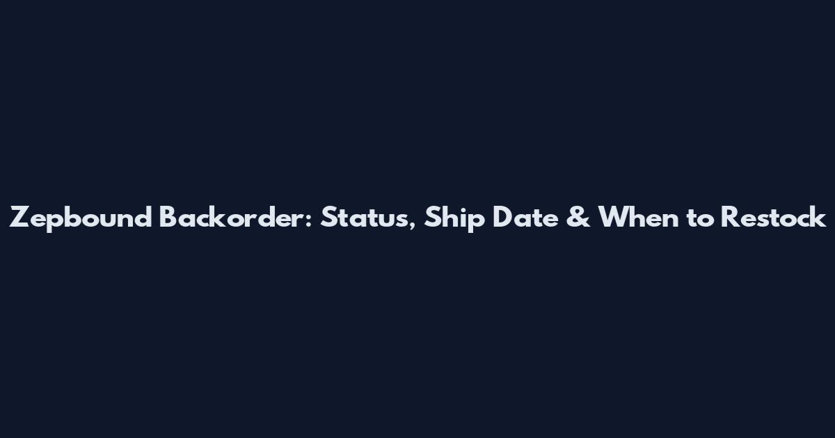 Zepbound Backorder: Status, Ship Date & When to Restock