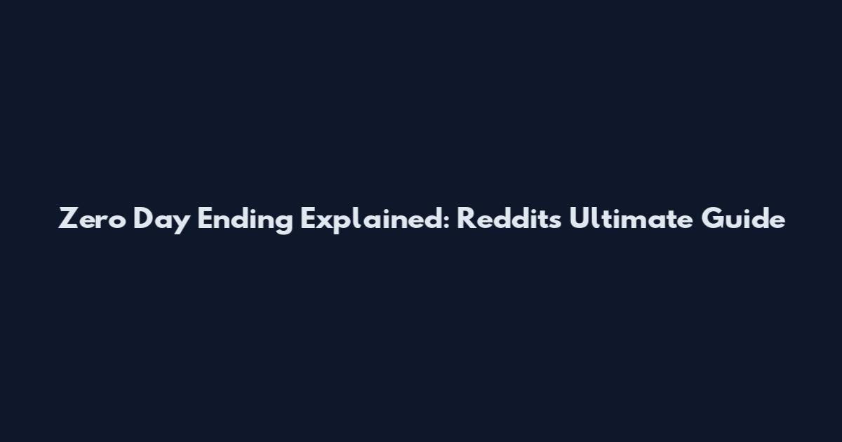 Zero Day Ending Explained: Reddit's Ultimate Guide