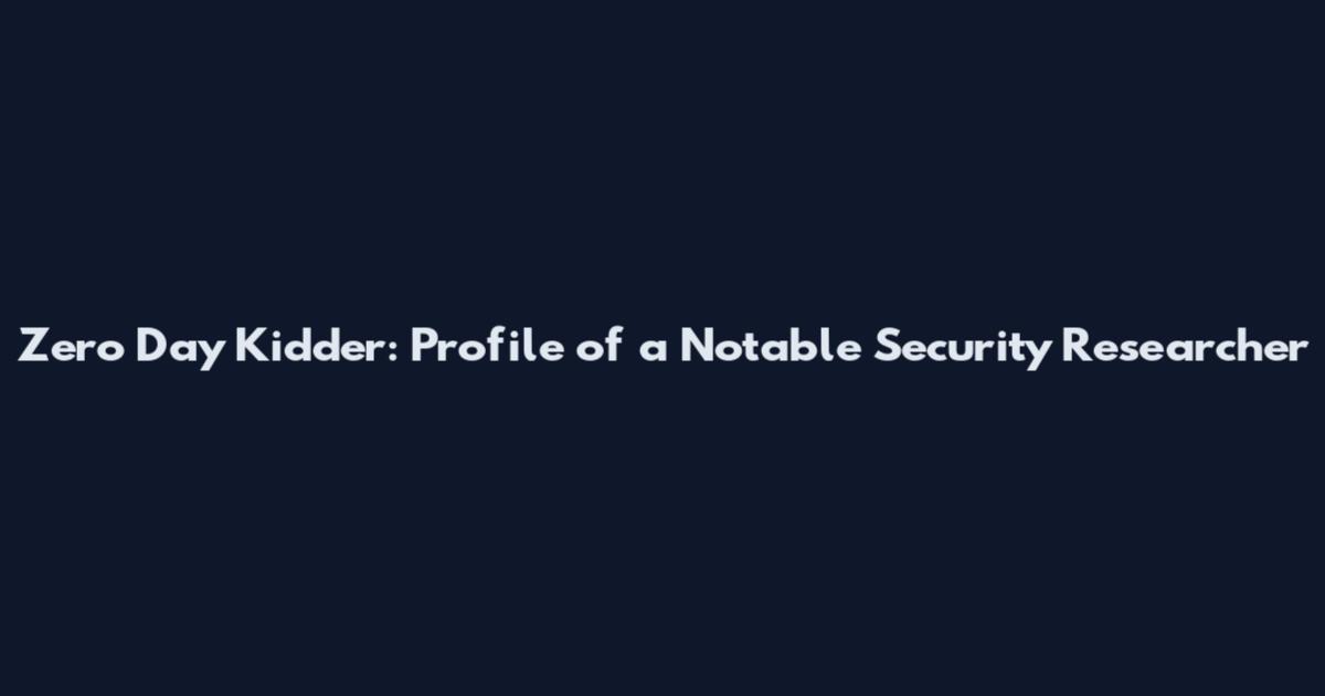 Zero Day Kidder: Profile of a Notable Security Researcher