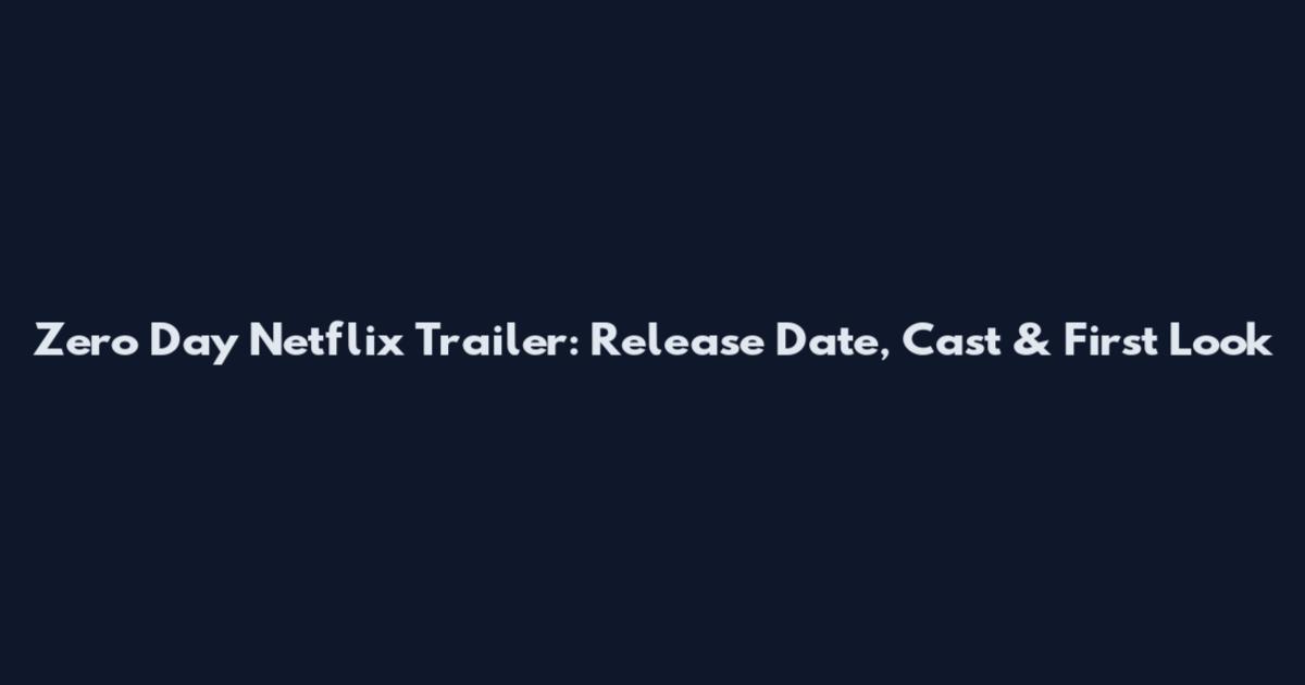 Zero Day Netflix Trailer: Release Date, Cast & First Look