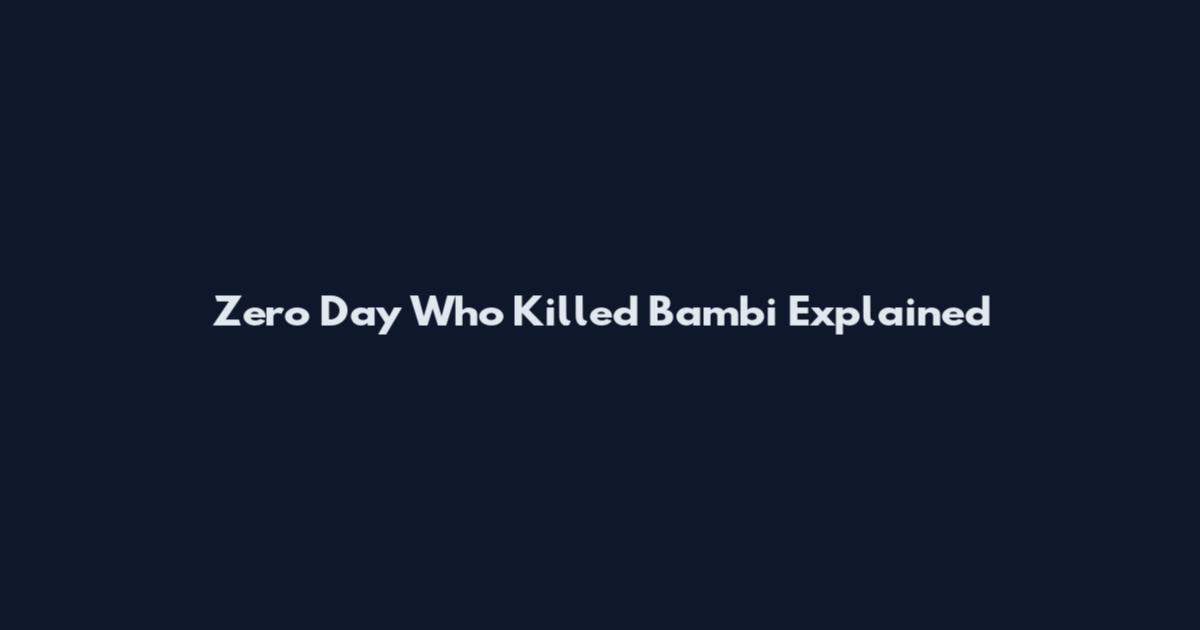 Zero Day Who Killed Bambi Explained