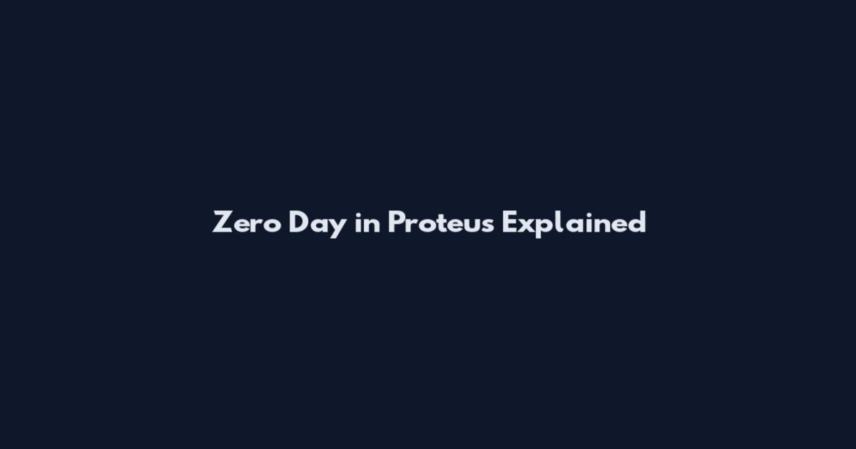 Zero Day in Proteus Explained