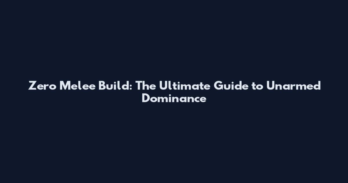 Zero Melee Build: The Ultimate Guide to Unarmed Dominance