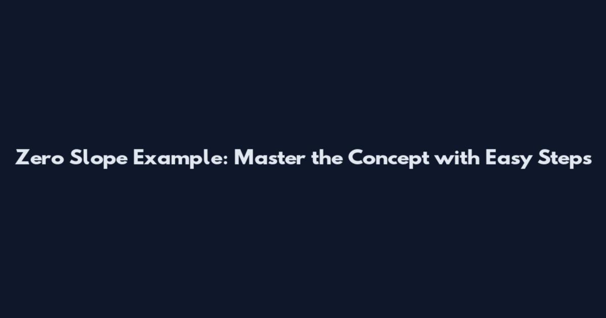 Zero Slope Example: Master the Concept with Easy Steps