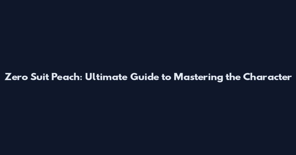 Zero Suit Peach: Ultimate Guide to Mastering the Character