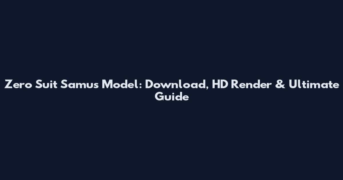 Zero Suit Samus Model: Download, HD Render & Ultimate Guide