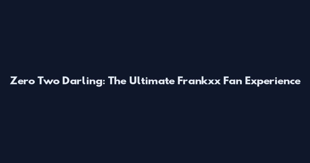 Zero Two Darling: The Ultimate Frankxx Fan Experience