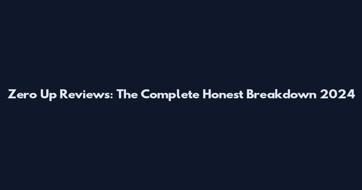 Zero Up Reviews: The Complete Honest Breakdown 2024