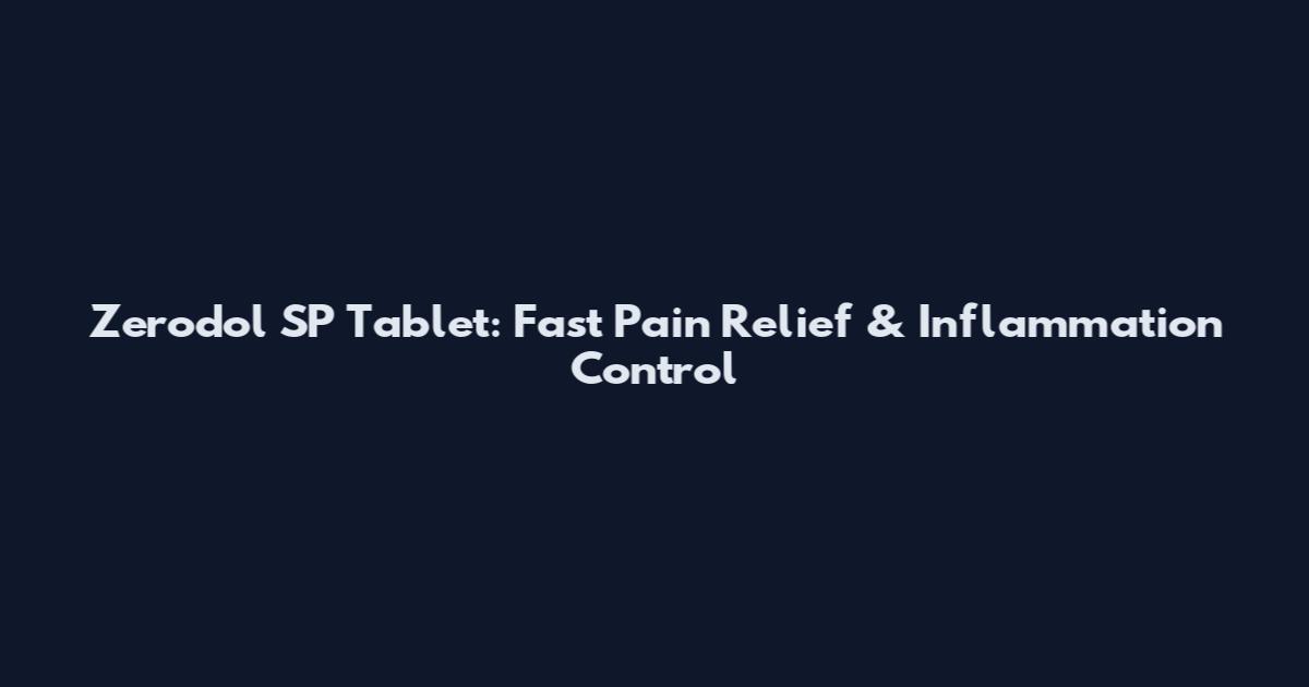 Zerodol SP Tablet: Fast Pain Relief & Inflammation Control