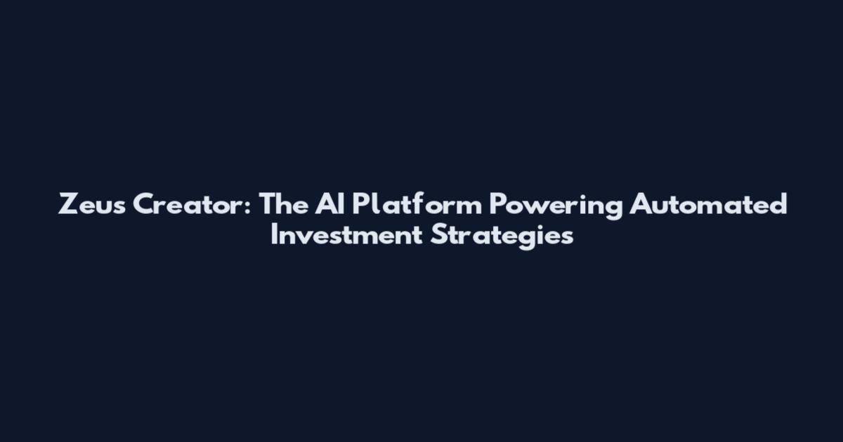 Zeus Creator: The AI Platform Powering Automated Investment Strategies