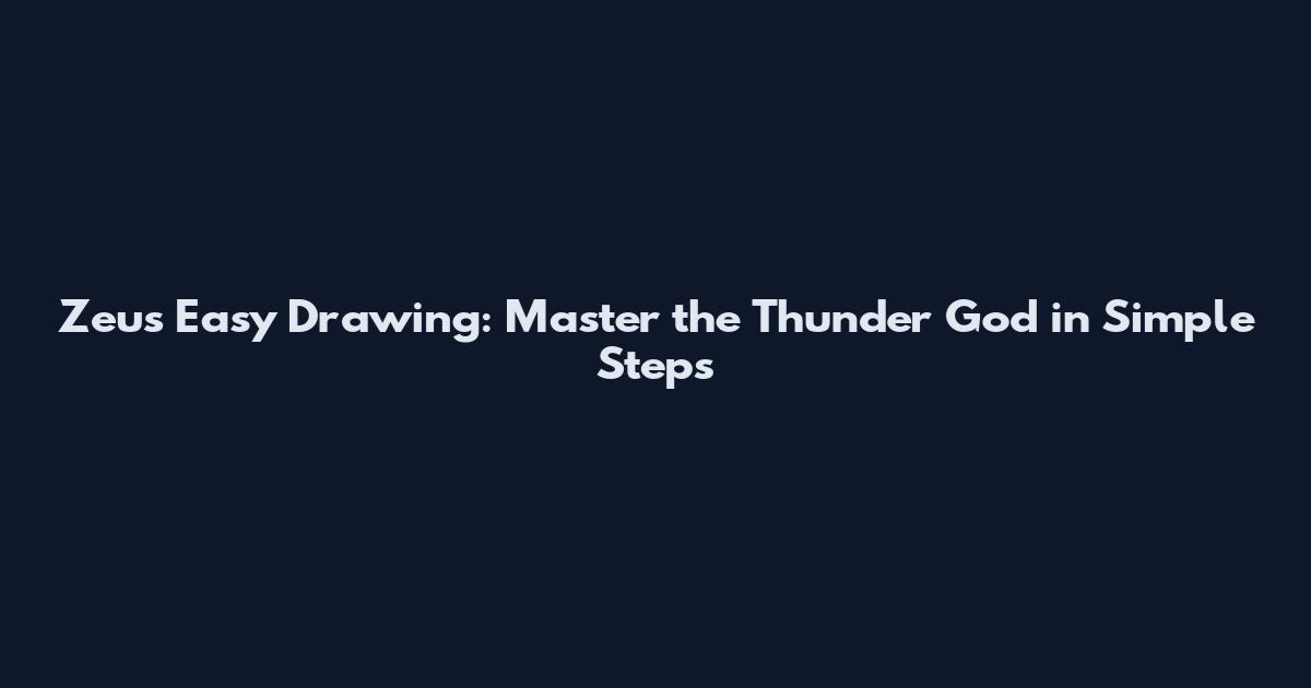 Zeus Easy Drawing: Master the Thunder God in Simple Steps