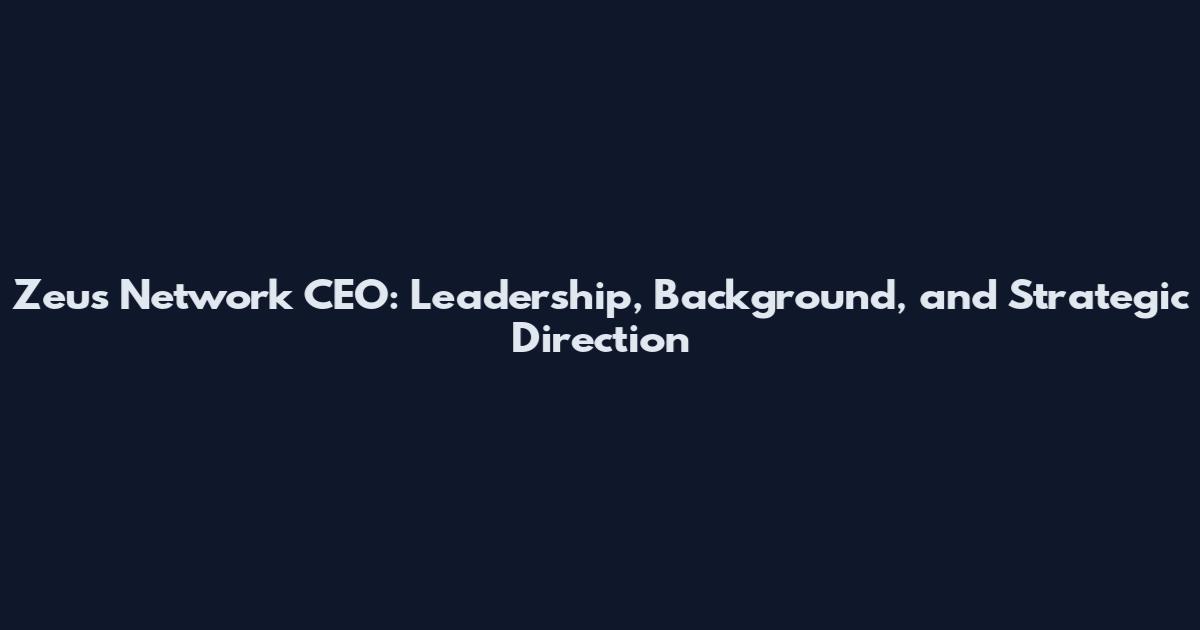 Zeus Network CEO: Leadership, Background, and Strategic Direction