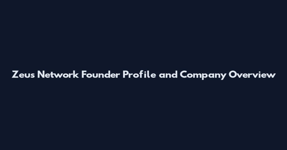 Zeus Network Founder Profile and Company Overview