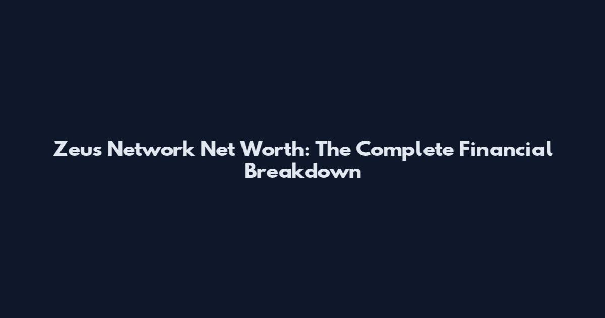 Zeus Network Net Worth: The Complete Financial Breakdown