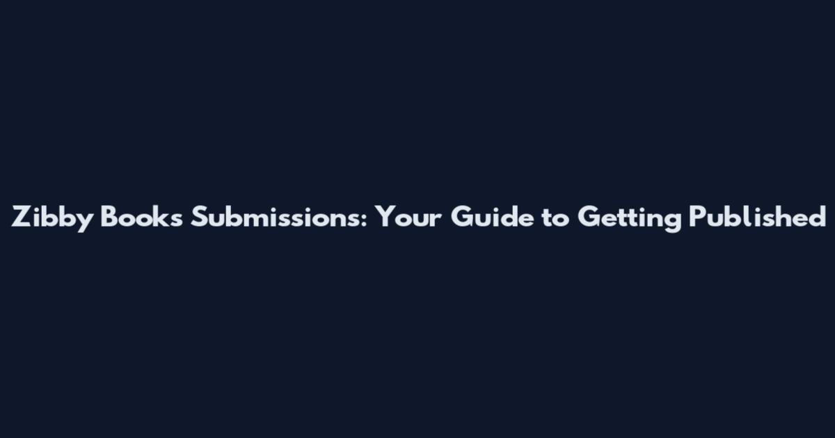 Zibby Books Submissions: Your Guide to Getting Published