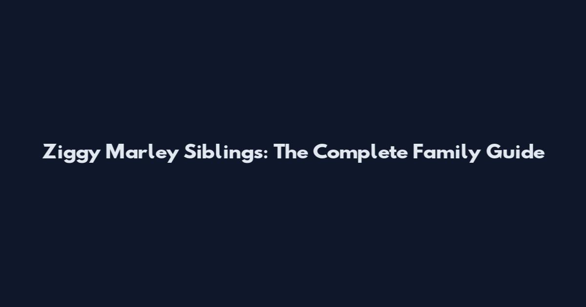 Ziggy Marley Siblings: The Complete Family Guide