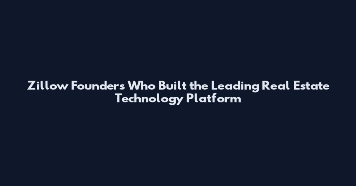 Zillow Founders Who Built the Leading Real Estate Technology Platform