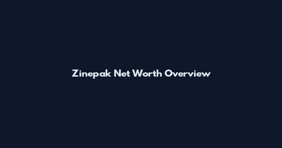 Zinepak Net Worth Overview