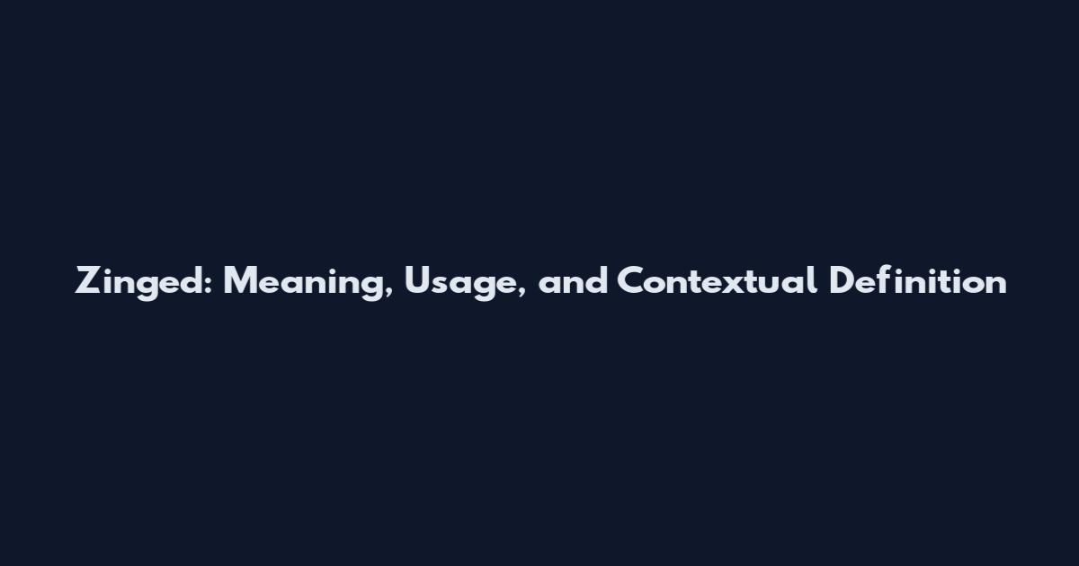 Zinged: Meaning, Usage, and Contextual Definition