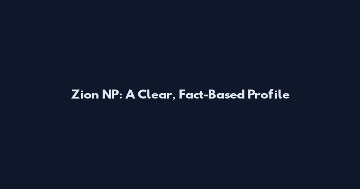 Zion NP: A Clear, Fact-Based Profile