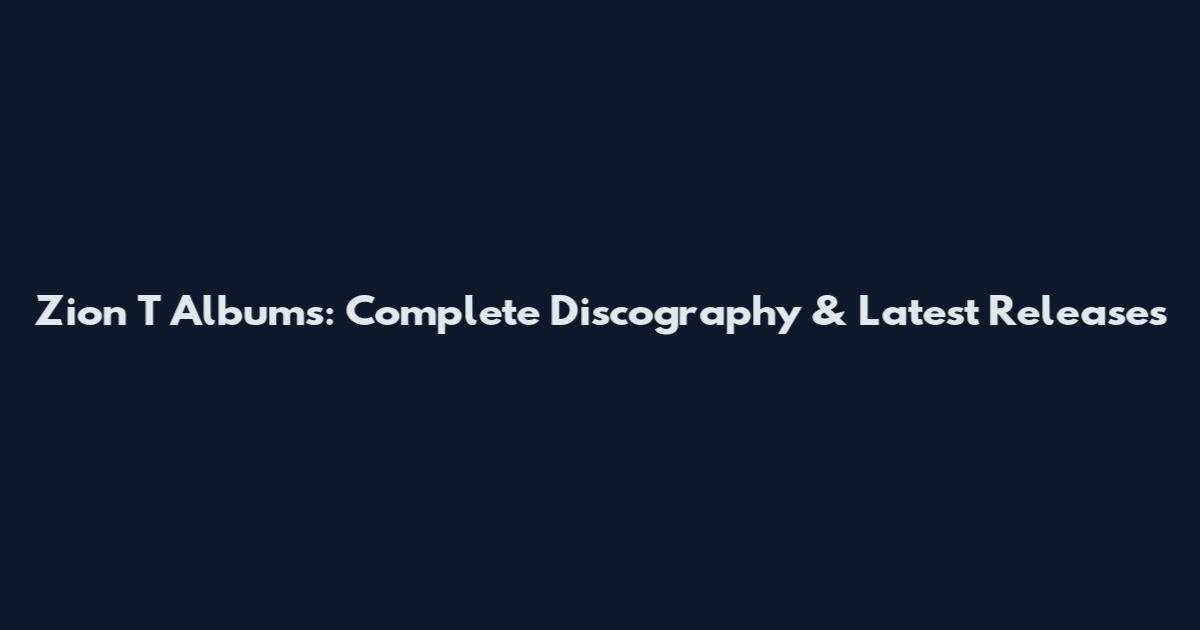 Zion T Albums: Complete Discography & Latest Releases