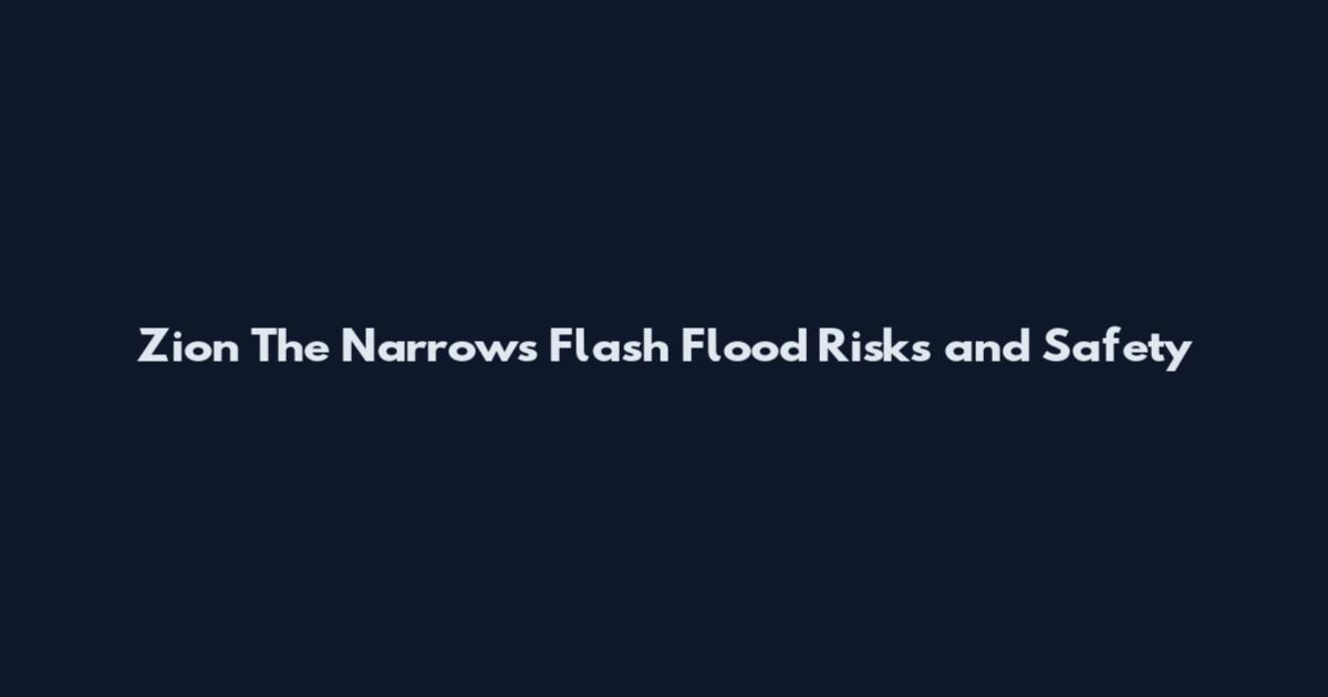 Zion The Narrows Flash Flood Risks and Safety