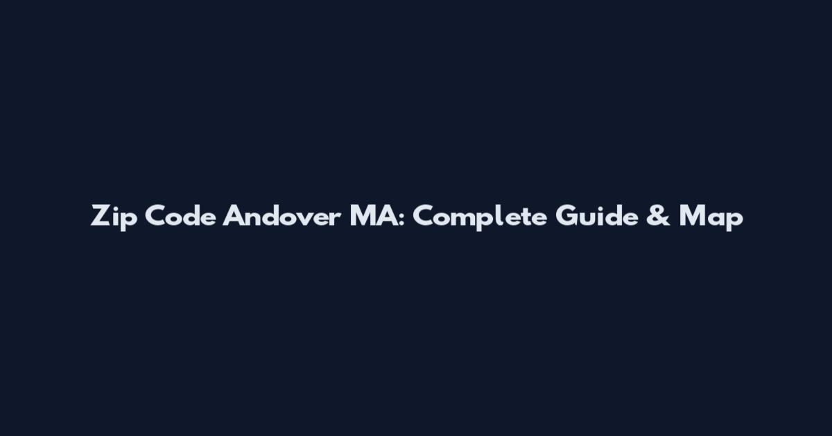 Zip Code Andover MA: Complete Guide & Map