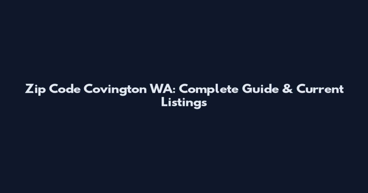Zip Code Covington WA: Complete Guide & Current Listings
