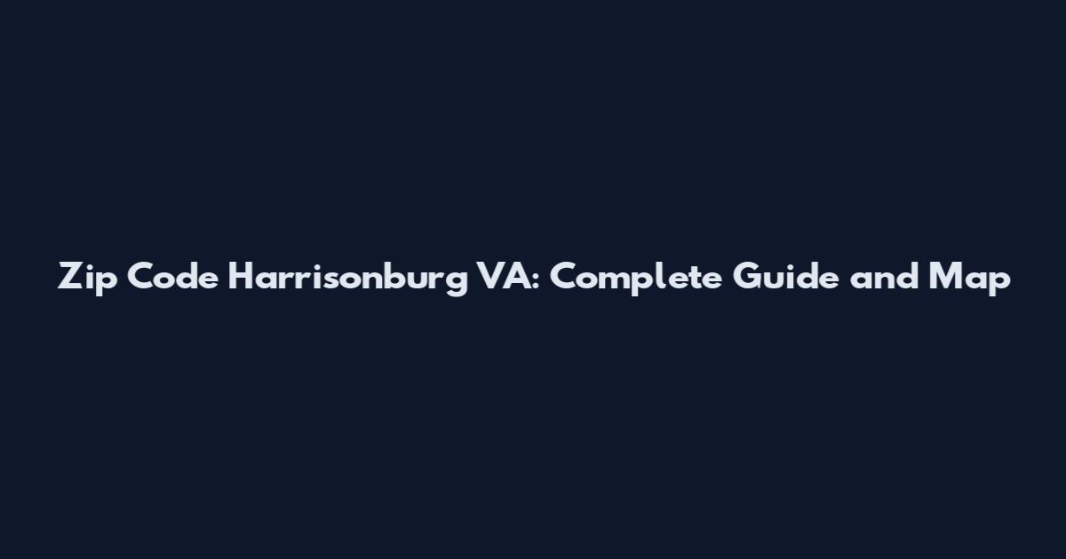Zip Code Harrisonburg VA: Complete Guide and Map