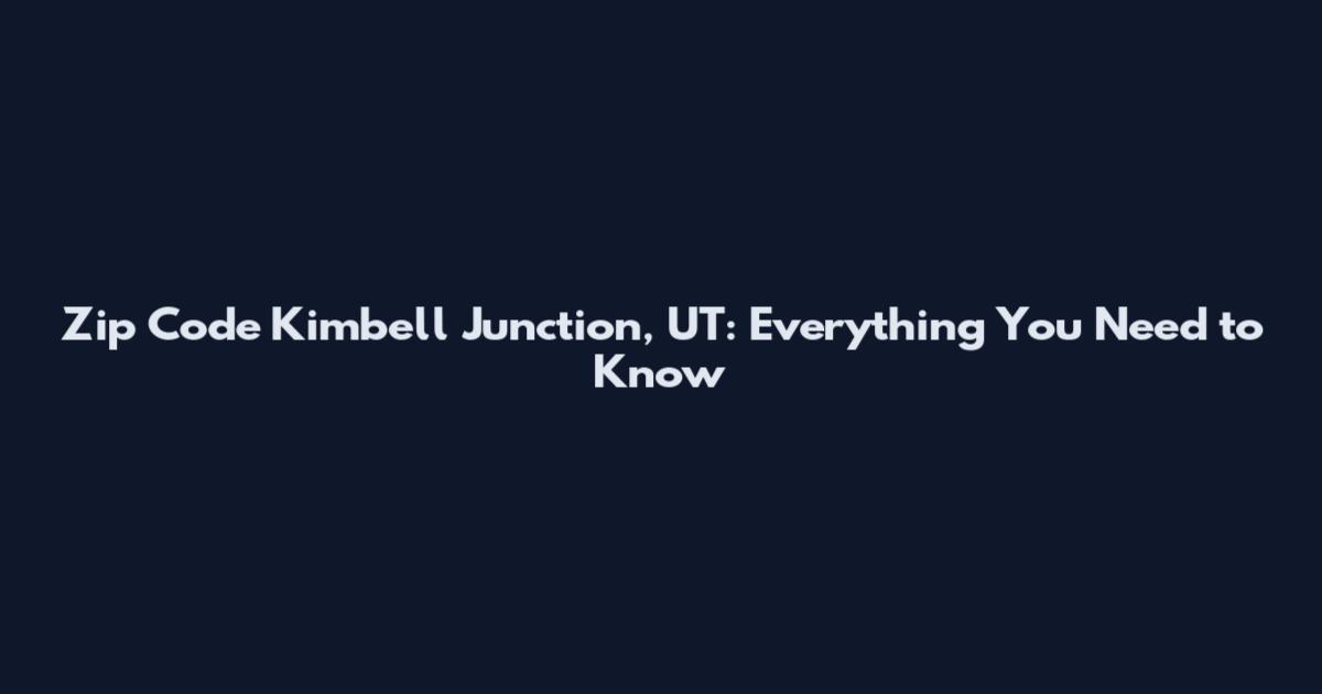 Zip Code Kimbell Junction, UT: Everything You Need to Know