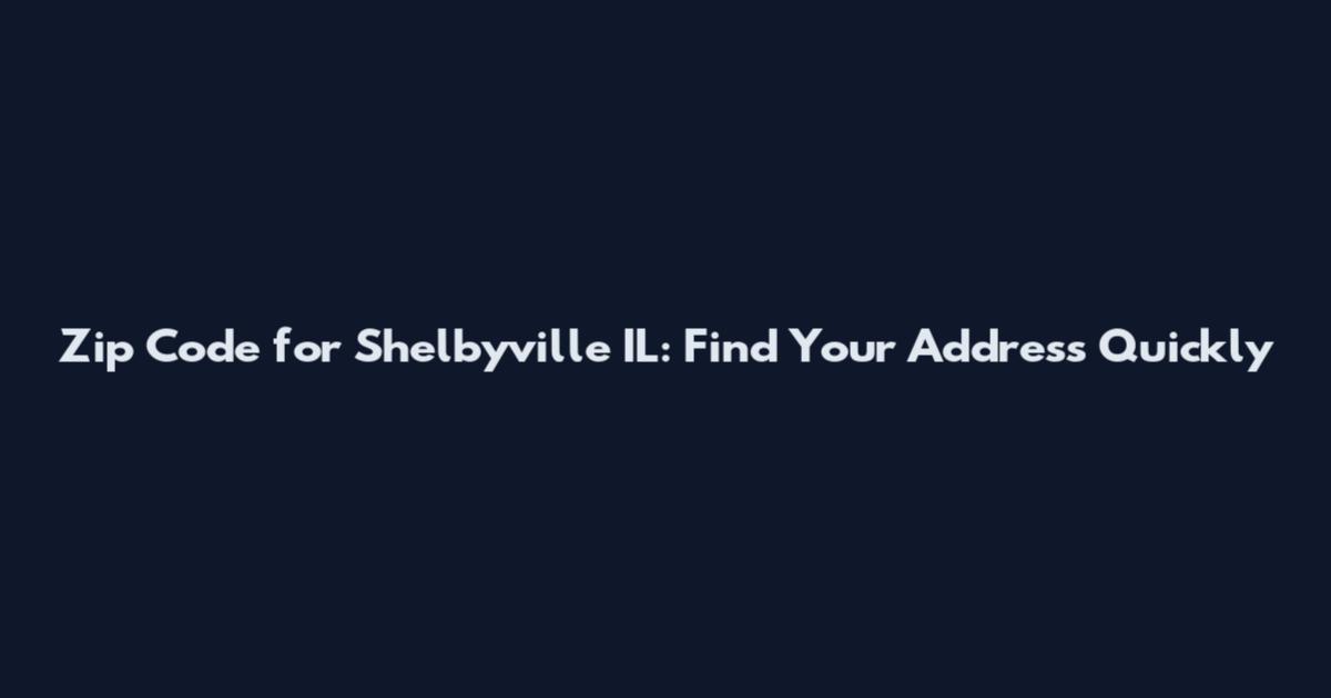 Zip Code for Shelbyville IL: Find Your Address Quickly