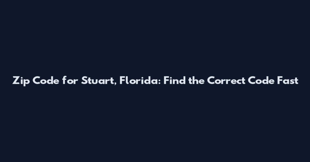 Zip Code for Stuart, Florida: Find the Correct Code Fast