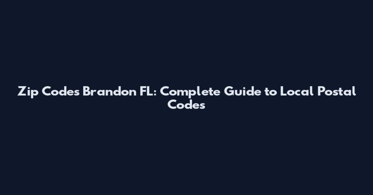 Zip Codes Brandon FL: Complete Guide to Local Postal Codes