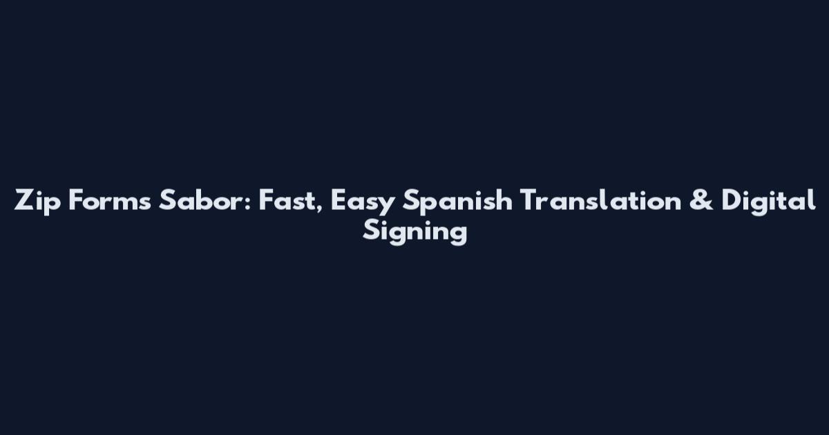 Zip Forms Sabor: Fast, Easy Spanish Translation & Digital Signing