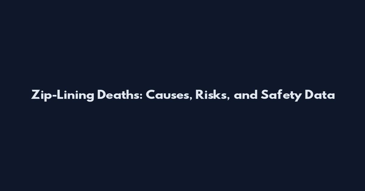 Zip-Lining Deaths: Causes, Risks, and Safety Data