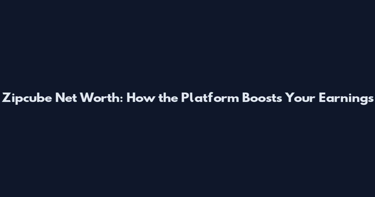 Zipcube Net Worth: How the Platform Boosts Your Earnings