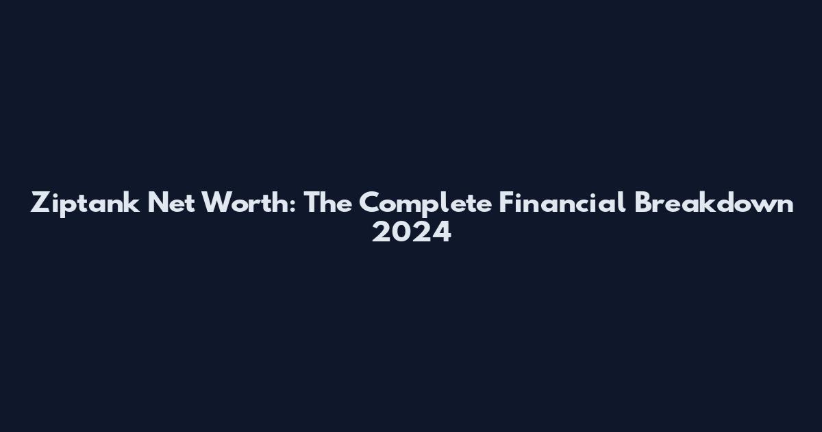 Ziptank Net Worth: The Complete Financial Breakdown 2024