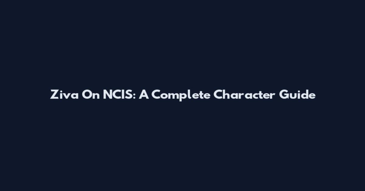 Ziva On NCIS: A Complete Character Guide