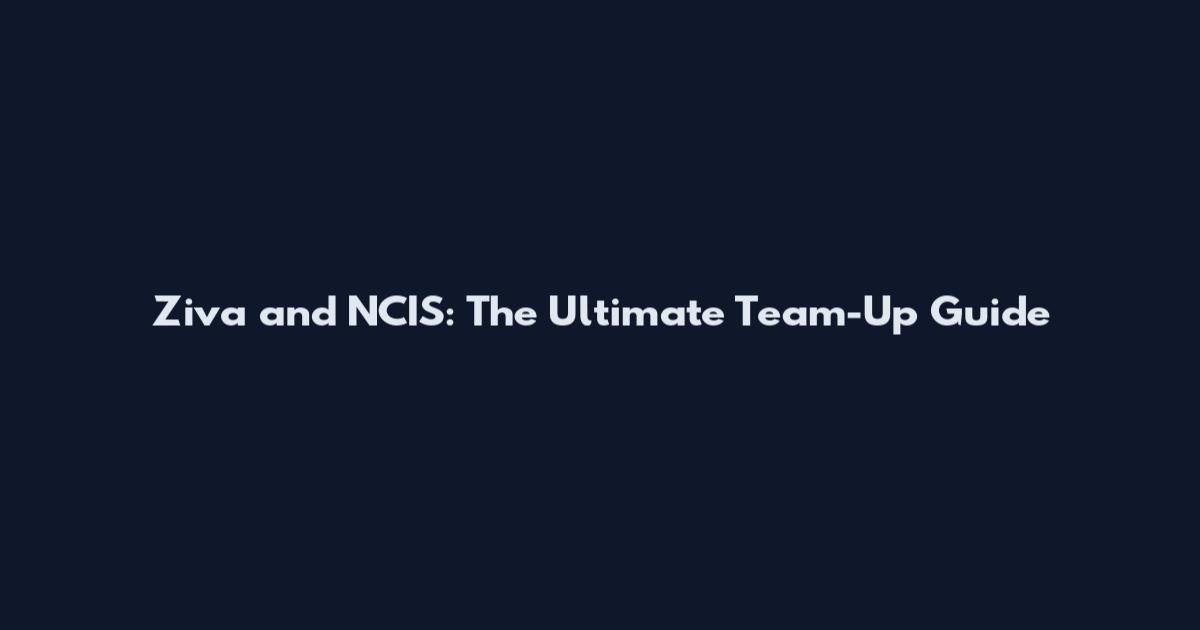 Ziva and NCIS: The Ultimate Team-Up Guide
