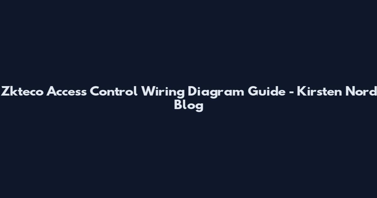 Zkteco Access Control Wiring Diagram Guide - Kirsten Nord Blog