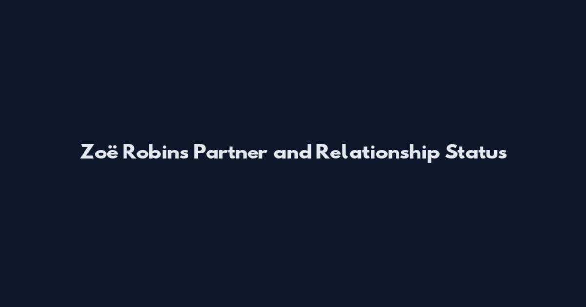Zoë Robins Partner and Relationship Status