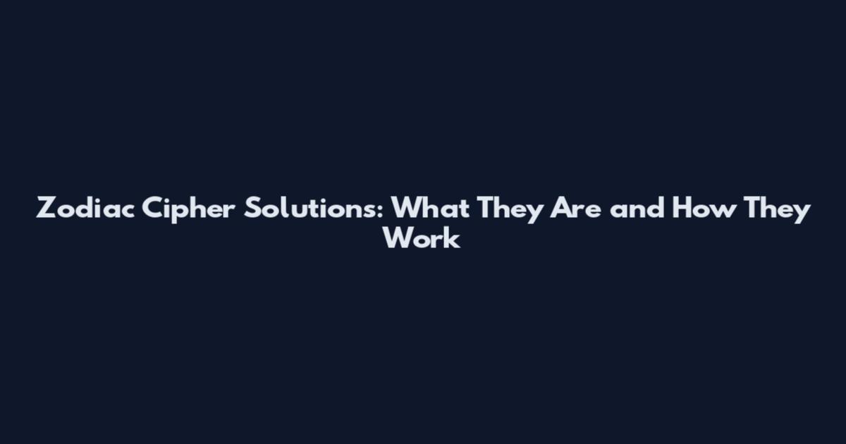 Zodiac Cipher Solutions: What They Are and How They Work
