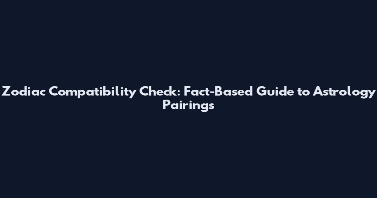 Zodiac Compatibility Check: Fact-Based Guide to Astrology Pairings