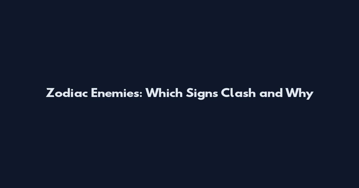 Zodiac Enemies: Which Signs Clash and Why