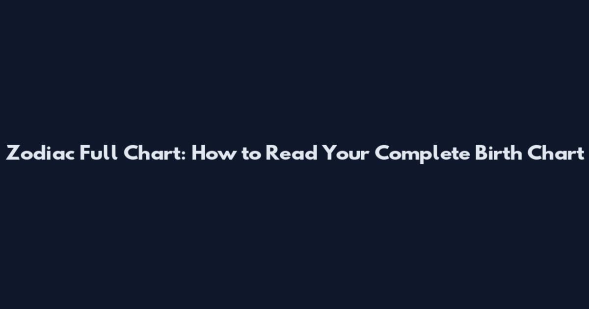 Zodiac Full Chart: How to Read Your Complete Birth Chart