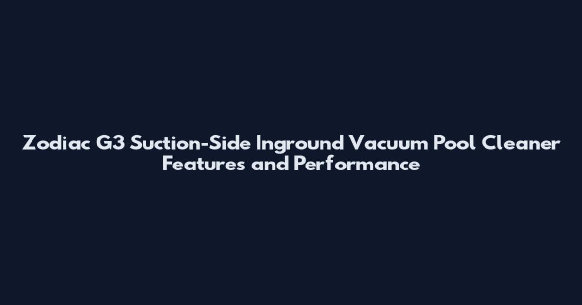 Zodiac G3 Suction-Side Inground Vacuum Pool Cleaner Features and Performance