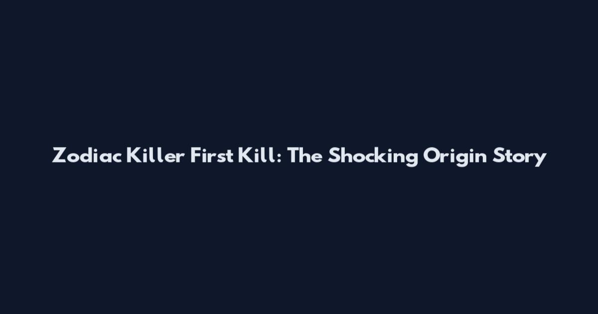 Zodiac Killer First Kill: The Shocking Origin Story