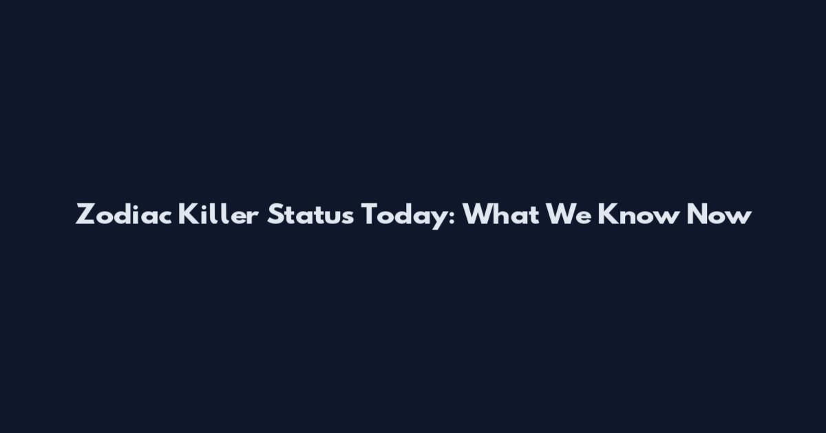 Zodiac Killer Status Today: What We Know Now